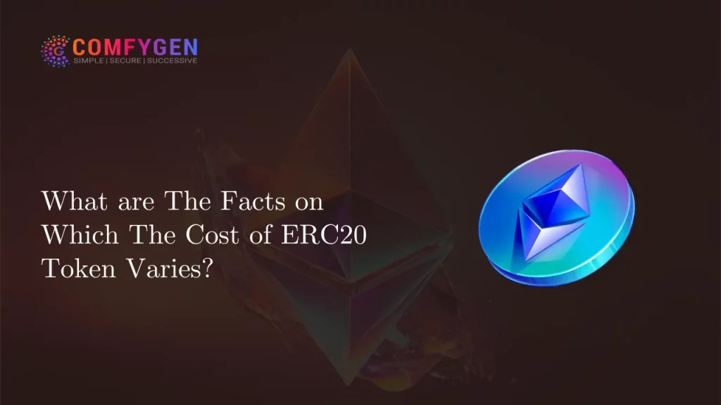 What are The Facts on Which The Cost of ERC20 Token Varies