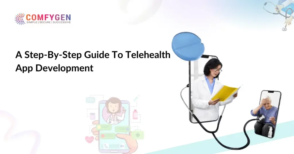 A Step-By-Step Guide To Telehealth App Development