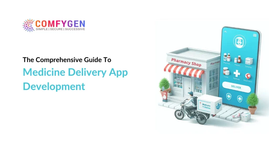 The Comprehensive Guide To Medicine Delivery App Development